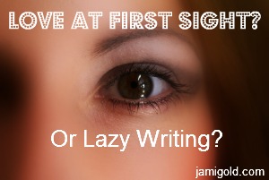 Close up of eye and text "Love at First Sight? Or Lazy Writing?"
