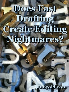 Metal letters jumbled together with text: Does Fast Drafting Create Editing Nightmares?