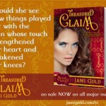 Quote from Elaina of Treasured Claim: Should she see how things played out with the man whose touch strengthened her heart and weakened her knees?