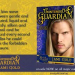 Quote from Griff of Unintended Guardian: The kiss wove between gentle and frenzied, liquid and greedy, silken and primal, and he sucked every second of bliss he could from the forbidden pleasure.