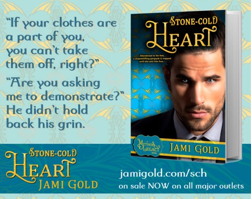 Quote from Raquel and Garrett of Stone-Cold Heart: "If your clothes are a part of you, you can't take them off, right?" "Are you asking me to demonstrate?" He didn't hold back his grin.