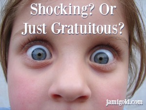 Close up on child's shocked eyes with text: Shocking? Or Just Gratuitous?