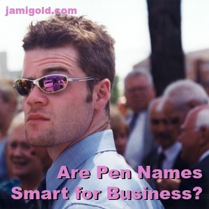 Business man wearing sunglasses with text: Are Pen Names Smart for Business?