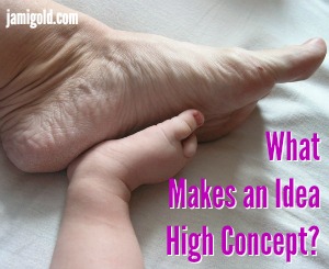 Baby foot and adult foot placed sole-to-sole with text: What Makes an Idea High Concept?