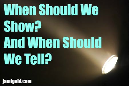 Spotlight in darkness with text: When Should We Show? And When Should We Tell?