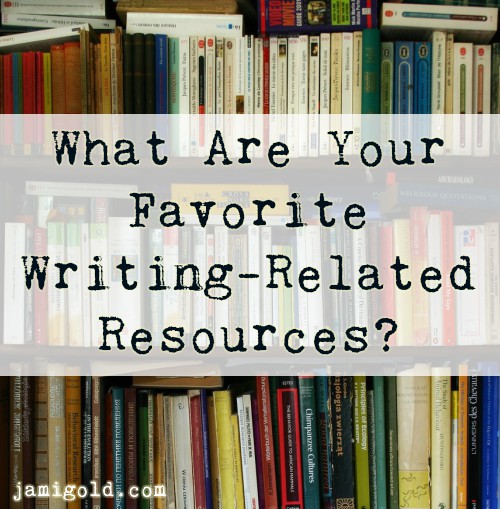 Overstuffed bookshelves with text: What Are Your Favorite Writing-Related Resources?