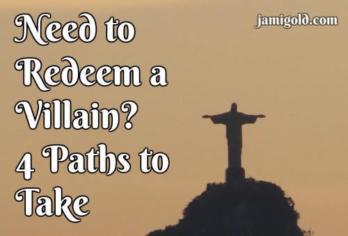 Christ the Redeemer statue at sunset with text: Need to Redeem a Villain? 4 Paths to Take