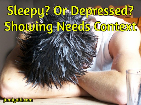 Man's head down on a table with text: Sleepy? Or Depressed? Showing Needs Context