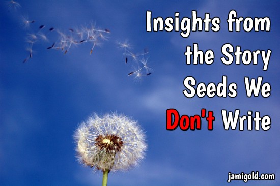 Dandelion seeds blowing away with text: Insights from the Story Seeds We *Don't* Write