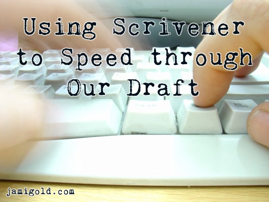 Close up of blurred fingers on keyboard with text: Using Scrivener to Speed through Our Draft