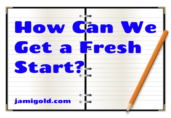Notebook open to blank pages with text: How Can We Get a Fresh Start?