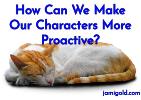 Cat sleeping on white background with text: How Can We Make Our Characters More Proactive?