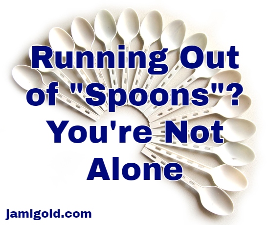 Spoons spread in a semicircle with text: Running Out of "Spoons"? You're Not Alone