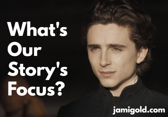 Promo image of Paul Atreides from Dune movie with text: What's Our Story's Focus?