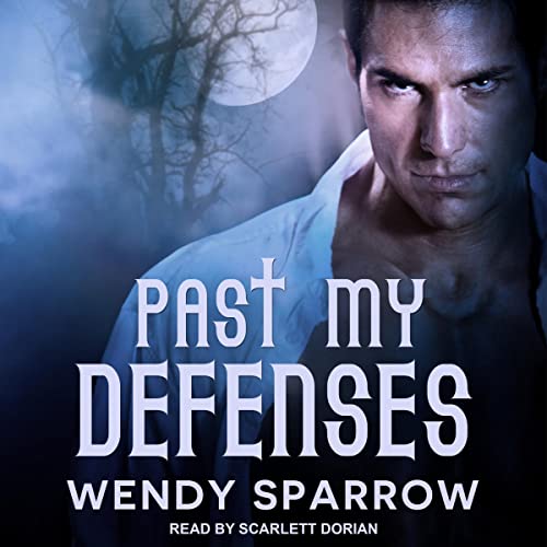 Audiobook cover for Past My Defenses by Wendy Sparrow (Read by Scarlett Dorian) - Featuring man with an open shirt in front of a misty moon